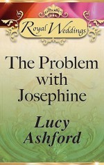 The Problem with Josephine (Royal Weddings) - Lucy Ashford