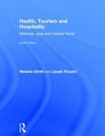 Health, Tourism and Hospitality: Spas, Wellness and Medical Travel - Melanie K Smith, Laszlo Puczko