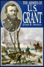 Armies of U. S. Grant - James Arnold