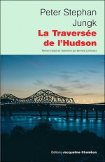 La traverseée de L'Hudson - Peter Stephan Jungk, Bernard Lortholary