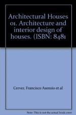 Architectural Houses 01. Architecture and interior design of houses. (ISBN: 8481 - Francisco Asensio et al Cerver