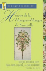 Histoire De La Marquise-Marquis de Banneville: Francois-Timoleon De Choisy, Marie-Jeanne L'Heritier, and Charles Perrault (Texts and Translations) - Joan DeJean