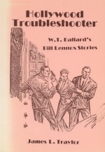 Hollywood Troubleshooter: W. T. Ballard's Bill Lennox Stories - W.T. Ballard, James L. Traylor