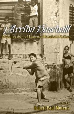 Arriba Baseball! A Collection of Latino/a Baseball Fiction - Robert Paul Moreira, Dagoberto Gilb, Norma E. Cantù, René Saldaña Jr., David Rice