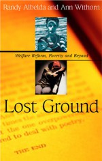 Lost Ground: Welfare Reform, Poverty, and Beyond - Randy Albelda, Barbara Ehrenreich