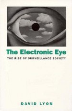 Electronic Eye: The Rise of Surveillance Society - David Lyon