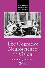 The Cognitive Neuroscience of Vision - Martha J. Farah