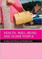 Health, well-being and older people - Jan Pahl, David Stanley, Jan Reed, Jan Pahl