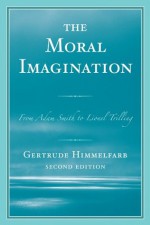 The Moral Imagination: From Adam Smith to Lionel Trilling - Gertrude Himmelfarb