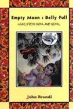 Empty Moon, Belly Full: Haiku from India and Nepal - John Brandi