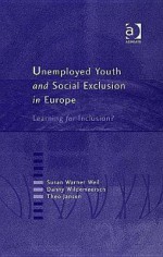 Unemployed Youth And Social Exclusion In Europe: Learning For Inclusion? - Susan Warner Weil, Theo Jansen, Danny Wildemeersch