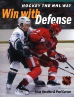 Hockey The NHL Way: Win With Defense - Sean Rossiter, Paul Carson