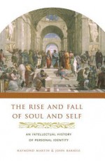 The Rise and Fall of Soul and Self - Raymond Martin, John Barresi