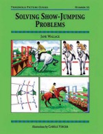 Solving Show-Jumping Problems - Jane Wallace, Carole Vincer