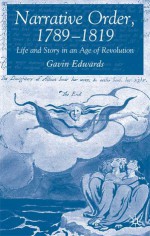 Narrative Order, 1789-1819: Life and Story in an Age of Revolution - Gavin Edwards