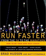 Run Faster from the 5K to the Marathon: How to Be Your Own Best Coach - Brad Hudson, Matt Fitzgerald