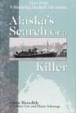 Alaska's Search for a Killer: A Seafaring Medical Adventure 1946-1948. - Susan Meredith, Kitty Gair, Elaine Schwinge