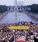 Let Freedom Ring: Stanley Tretick's Iconic Images of the March on Washington - Kitty Kelley