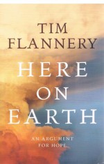 Here On Earth: An Argument For Hope - Tim Flannery