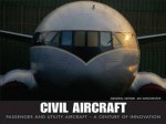 Civil Aircraft: Passenger and Utility Aircraft - A Century of Innovation - Jim Winchester