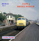 BR Blue No 4: Type 4 Diesel Power - Gordon Wright