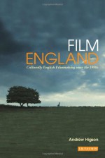 Film England: Culturally English Filmmaking since the 1990s - Andrew Higson