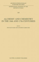 Alchemy and Chemistry in the XVI and XVII Centuries - Piyo Rattansi, Antonio Clericuzio