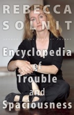 Encyclopedia of Trouble and Spaciousness - Rebecca Solnit