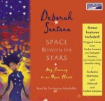 Space Between the Stars: My Journey to an Open Heart - Deborah Santana, Carrington MacDuffie