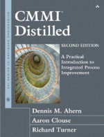 CMMI Distilled: A Practical Introduction to Integrated Process Improvement - Dennis M. Ahern, Aaron Clouse, Richard Turner