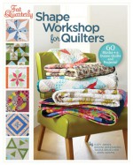 Fat Quarterly Shape Workshop for Quilters: 60 Blocks + a Dozen Quilts and Projects! - Katy Jones, Brioni Greenberg, Tacha Brucher, John Adams, Tacha Bruecher, John Q. Adams