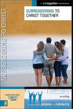 Surrendering to Christ (Experiencing Christ Together) - Brett Eastman, Dee Eastman, Todd Wendorff, Denise Wendorff, Karen Lee-Thorp