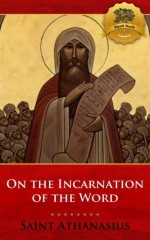 On The Incarnation of the Word (De Incarnatione Verbi Dei) - Enhanced - St. Athanasius, Wyatt North, Archibald Robertson, Bieber Publishing