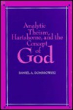 Analytic Theism, Hartshorne, and the Concept of God (S U N Y Series in Philosophy) - Daniel A. Dombrowski