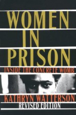 Women In Prison: Inside the Concrete Womb - Kathryn Watterson, Meda Chesney-Lind