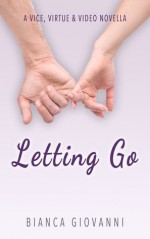 Letting Go (Vice, Virtue & Video #1.5) - Bianca Giovanni