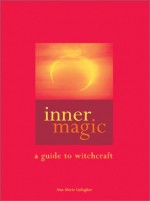 Inner Magic: A Guide to Witchcraft - Ann-Marie Gallagher