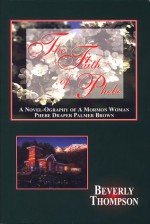 The Faith of Phebe ; A Novel-Ography of a Mormon Woman: Phebe - Beverly Thompson