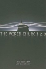 The Wired Church 2.0 - Len Wilson, Jason Moore