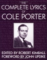 The Complete Lyrics - Cole Porter, Robert Kimball, John Updike