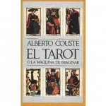 El Tarot O La Máquina De Imaginar - Alberto Cousté