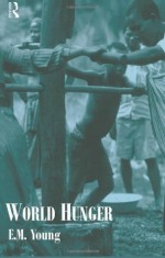 World Hunger (Routledge Introductions to Development) - Liz Young, John Bale, David Drakakis-Smith