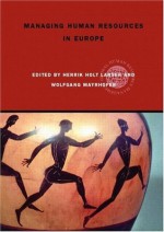 Managing Human Resources in Europe: A Thematic Approach (Global HRM) - Henrik Holt Larsen, Wolfgang Mayrhofer