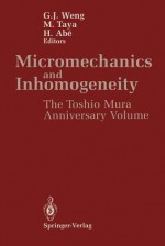 Micromechanics and Inhomogeneity: The Toshio Mura 65th Anniversary Volume - G. J. Weng, M. Taya, H. Abe