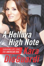 A Helluva High Note: Surviving Life, Love, and American Idol - Kara DioGuardi