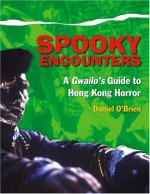 Spooky Encounters: A Gwailo's Guide to Hong Kong Horror - Daniel O'Brien