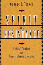 Spirit and Resistance: Political Theology and American Indian Liberation - George E. Tinker