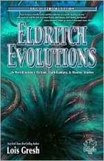 Eldritch Evolutions: 26 Weird Science Fiction, Dark Fantasy, & Horror Stories (Call of Cthulhu Fiction) - Lois H. Gresh, William Jones, Paul Carrick