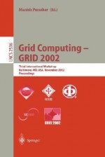 Grid Computing - Grid 2002: Third International Workshop, Baltimore, MD, USA, November 18, 2002, Proceedings - Manish Parashar