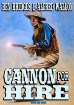 Cannon for Hire (A Tom Cannon Western) - Alfred Wallon, Ben Bridges